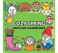 Cozy Spring Coloring Book: Bold and Easy Designs with Cute Animals, Flowers, Gardens and Relaxing Spring Scenes (Cozy Coloring Collection)