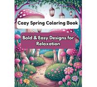 Cozy Spring Coloring Book: Bold & Easy Designs for Relaxation: Simple and Large Print Spring-Themed Coloring Pages for Adults & Seniors