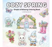 Cozy Spring Coloring Book for Adults: Simple and Relaxing Coloring Pages with Cute Spring Designs for Stress Relief, Calm Moments, and Cozy Evenings (Easy & Bold Coloring Book)