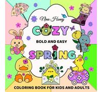 Cozy Spring Coloring Book for Kids and Adults: Over 40 Bold & Easy Featuring Cute Spring Themes Designs with Bunnies, Chicks, and Delicate Flowers. (Bold & Easy Coloring Books Collection)