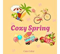 Cozy Spring:: Cozy and Cute Spring. Coloring book for kids and teens. Bold and Easy Designs. Ages 4-8.Acticitie books