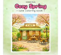 Cozy Spring: Cute Coloring Book for Adults and Teens Featuring Cozy Spring Scenes for Relaxation and Stress Relief (Cozy Seasons)