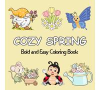 Cozy Spring: Cute Coloring Book for Adults and Teens Featuring Easy and Bold Designs Inspired by the Beauty of Spring