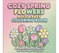 Cozy Spring Flowers Bold & Easy Coloring Book: 40 Simple Floral Designs for Relaxing Spring Colorin