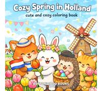 Cozy Spring in Holland: Cute and Cozy Coloring Book for Adults and Teens Featuring Cute Animals, Cute Designs for Relaxation, Easy Coloring (Traveling Furry Buddies)