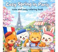 Cozy Spring in Paris: Cute and Cozy Coloring Book for Adults and Teens Featuring Cute Animals, Cute Designs for Relaxation, Easy Coloring (Traveling Furry Buddies)