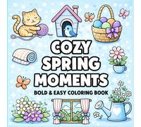 Cozy Spring Moments Bold & easy coloring book: Bold and Easy Designs for Relaxation, Stress Relief, and Cute Cozy Spring Vibes