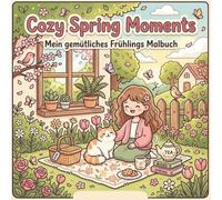 Cozy Spring Moments - Mein gemütliches Frühlings Malbuch: 40 detailreiche Ausmalbilder mit Blumen, Tieren und gemütlichen Frühlingsszenen zum ... (Frühling, Sommer, Herbst, Winter))