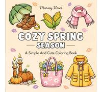 Cozy Spring Season: A Simple & Cute Coloring Book for Relaxation and Joy: Adorable Spring-Themed Coloring Pages with Cute drawings, Flowers, Blossoms, ... Bags, Harvest Scenes, and Cozy Food Moments