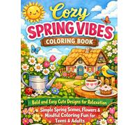 Cozy Spring Vibes Coloring Book: Bold and Easy Cute Designs for Relaxation - Simple Spring Scenes, Flowers & Mindful Coloring Fun for Teens & Adults