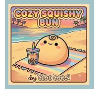 Cozy Squishy Bun: Coloring Book for Kids and Teens and Adults, Bold and Easy Cute Designs Hygge and Kawaii Fidget Squishy, Life of Squishy Bun