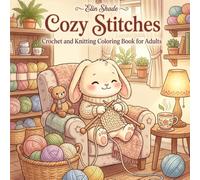 Cozy Stitches: Crochet and Knitting Coloring Book for Adults: 40 Kawaii Bold and Easy Designs Featuring Cute Animals Crafting, Yarn, Amigurumi and Cozy Knitting Scenes for Relaxation