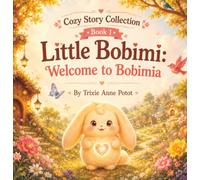 Cozy Story Collection Book 1: Little Bobimi: Welcome to Bobimia: A Heartwarming Cozy Fantasy Story About Friendship, Kindness, Magical Adventures & ... Everyday Moments (The World of Little Bobimi)