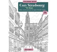 Cozy Strasbourg & Alsace: Relax, unwind and color the region of border cutures (Cozy cities)