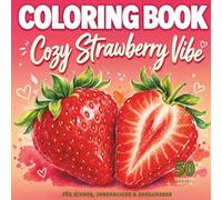 Cozy Strawberry Vibe - Coloring Book: 50 süße Erdbeer-Motive zum Ausmalen | Niedliche Cozy-Illustrationen zum Entspannen für Kinder, Jugendliche & Erwachsene