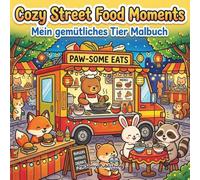 Cozy Street Food Moments - Mein gemütliches Tier Malbuch: 40 detailreiche Ausmalbilder mit süßen Tieren bei gemütlichen Street Food Szenen voller ... Momente für Jugendliche und Erwachsene