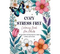 Cozy Stress-Free Coloring Book For Adults: 80 Beautiful Coloring Pages For Adults To Relax And Unwind.