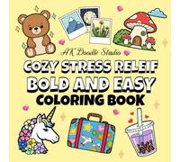 Cozy Stress Relief: A Bold and Easy Coloring Book for Adults and Kids Featuring Simple Big Designs of Cute Animals, Cozy Landscapes, Adorable Food, Everyday Objects, Patterns and Relaxing Scenes.