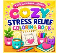 Cozy Stress Relief Coloring Book: 50 Bold & Easy Cozy Illustrations Featuring Nature, Garden, Camping Essentials, Cute Objects, and Relaxing Moments (Cozy Bold & Easy Coloring Book)