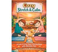 Cozy Stretch & Calm Coloring Book: A Cute & Cozy Yoga Coloring Book with Adorable Pets