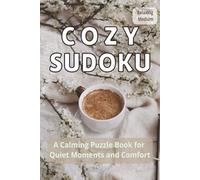 Cozy Sudoku: A Calming Puzzle Book for Quiet Moments and Comfort | 50+ Puzzles | Solutions Included | 6×9 Inches, Large Print (The Cozy Sudoku Collection)