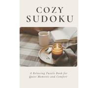 Cozy Sudoku: A Relaxing Puzzle Book for Quiet Moments & Comfort (The Cozy Puzzle Collection)