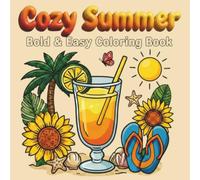 Cozy Summer: A Bold & Easy Coloring Book: 52 Simple and Cute Summer Designs for Relaxation and Stress Relief | Large Bold Lines | Fun Beach, Picnic, ... Ocean Scenes for Teens, Adults, and Seniors.