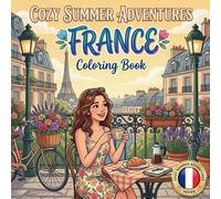 Cozy Summer Adventures: France Coloring Book: Bold and Easy French Summer Scenes Featuring Paris Cafés, Lavender Fields, Seaside Villages, Bakeries, ... Relaxing Vacation Vibes for Adults and Teens