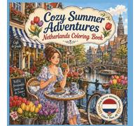 Cozy Summer Adventures: Netherlands Coloring Book: 40 Bold and Easy Travel Coloring Pages Featuring Dutch Windmills, Tulip Fields, Canals, and Cozy Summer Adventures in Holland