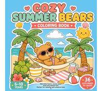 Cozy Summer Bears Coloring Book for Kids Ages 6-10: Cute Bears, Beach Days, Camping, Picnics & Sweet Summer Adventures | 36 Adorable Coloring Pages: A ... Bears Enjoying the Sweetest Summer Moments