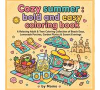 Cozy summer : bold and easy coloring book: A Relaxing Adult & Teen Coloring Collection of Beach Days, Lemonade Porches, Garden Picnics & Sunset Evenings