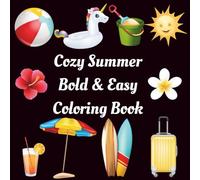 Cozy Summer Bold & Easy Coloring Book: Featuring Cute Fun and Simple Summer-Themed Designs. Stress Relief and Relaxation for Adults, Teens and Seniors