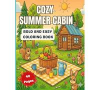 Cozy Summer Cabin Coloring Book: Bold and Easy Coloring Book for Adults & Teens with Peaceful Forest Retreats, Lakeside Relaxation & Warm Rustic Summer Escapes (Cozy Summer Escapes Coloring Series)