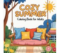 Cozy Summer Coloring Book for Adults: Relaxing Scenes for Stress Relief, Mindfulness and Creative Calm - Featuring 50 Beautiful Illustrations