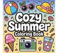 cozy summer coloring book: Relaxing Summer Scenes, Easy Designs & Fun Activities for All Ages - Stress Relief and Creative Joy for Kids, Teens, and Adults