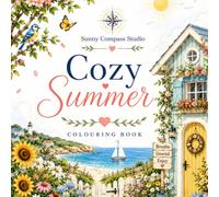 Cozy summer : Colouring book: A Relaxing Collection of Sunny Gardens, Coastal Escapes, Countryside Retreats and Summer Scenes (Seasons colouring books)