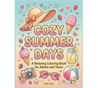 Cozy Summer Days Coloring Book for Adults and Teens: 50 Relaxing and Cute Summer Scenes Featuring Cozy Cafés, Sunny Gardens, Beach Days, Picnics, ... Designs for Relaxation and Creativity