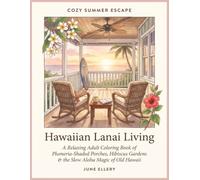 Cozy Summer Escape: Hawaiian Lanai Living: A Relaxing Adult Coloring Book of Plumeria-Shaded Porches, Hibiscus Gardens & the Slow Aloha Magic of Old ... Coloring Book Series for Coastal Dreamers)