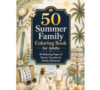 Cozy Summer Family Coloring Book for Adults:: 50 Relaxing Beach, Vacation & Family Scenes for Stress Relief