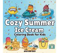 Cozy Summer Ice Cream Coloring Book for Kids: Bold and Easy Coloring Pages Featuring Sweet Treats, Beach Accessories, Cute Characters, and Relaxing Vacation Fun for Ages 6-8