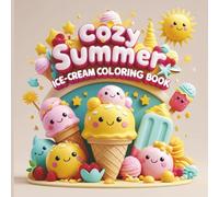 Cozy Summer Ice-Cream Coloring Book: Perfect for kids, teens, and adults who love relaxing summer treats - Cozy Activities, Bold and Easy Designs for Creative and Relaxing