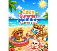 Cozy Summer Moments coloring book: A Delightful Collection of 25 Cozy Summer Scenes Filled with Sunshine, Tropical Nature, Relaxing Adventures, and Endless Coloring Fun