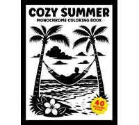 Cozy Summer: Monochrome Coloring Book for Adults and Teens Featuring 40 Fun Summer Designs for Stress Relief and Relaxation