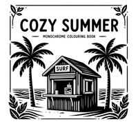 Cozy Summer - Monochrome Colouring Book: Simple and Easy Scenes for Adults with One Color