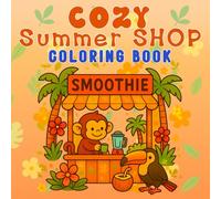 Cozy Summer Shop Coloring Book: Adorable Animal Sellers & Shoppers in Whimsical Market Scenes: Relaxing Hand-Drawn Illustrations of Adorable Animals ... Kids, Teens, and Adults (Cozy Coloring Club)