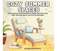 Cozy Summer Spaces: A Cozy Summer Coloring Book for Adults and Teens with Light, Relaxing Spaces and Feel-Good Designs (Cozy Calm Coloring Series)