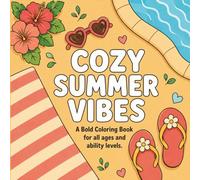 Cozy Summer Vibes; Bold and Easy Designs for Teens and Adults: Simple, Cute Illustrations For Stress Relief & Relaxation. A Coloring Book For All Ages and All Ability Levels (Cozy Vibes)