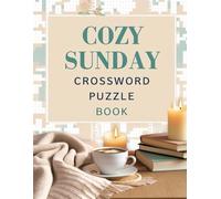 COZY SUNDAY CROSSWORD PUZZLE BOOK: Relaxing Word Challenges for Calm Minds and Quiet Weekends