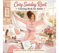 Cozy Sunday Reset Coloring Book for Adults: Fresh Starts, Clean Spaces, Journaling, Self Care, Productive Sundays and Relaxing Escapes (Cozy Escape Collection)