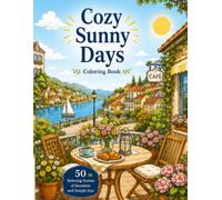 Cozy Sunny Days Coloring Book: A Cozy Coloring Book for Adults with Sunny Cafés, Gardens, Picnics, Seaside Scenes and Relaxing Summer Moments (Cozy Seasons)